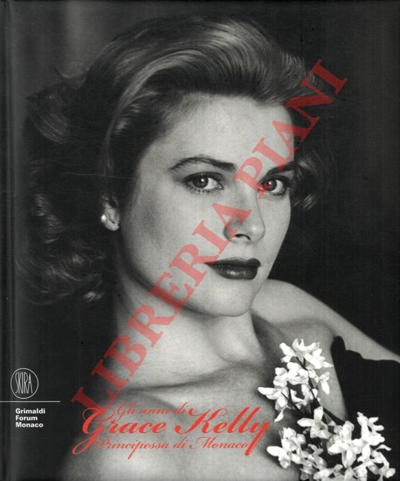 MITTERRAND Frdric - - Gli anni di Grace Kelly Principessa di Monaco.