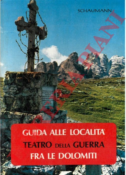 SCHAUMANN Walther - - Guida alle localit teatro della Guerra fra le Dolomiti (Sesto e Marmolada)