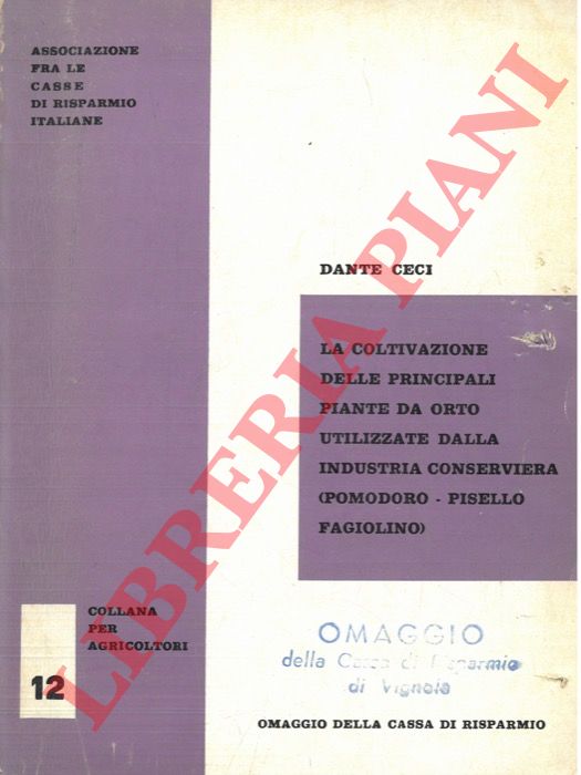 CECI Dante - - La coltivazione delle principali piante da orto utilizzate dalla industria conserviera (pomodoro - pisello - fagiolino) .