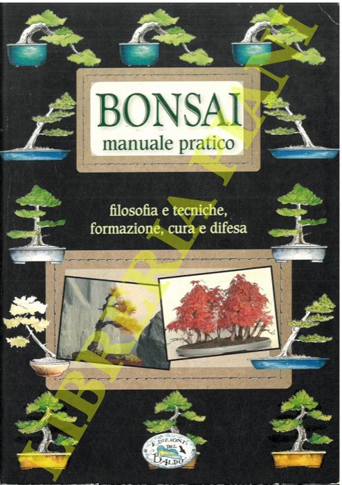 (RANIERO Giorgio - MENCAGLI Laura) - - Bonsai manuale pratico. Filosofia e tecniche, formazione, cura e difese.