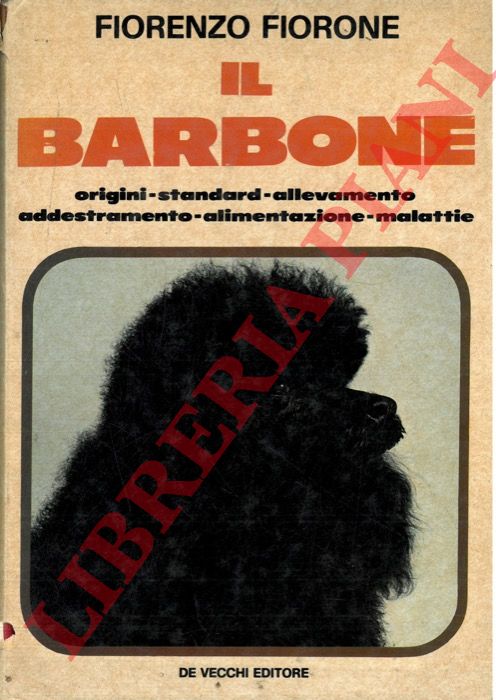 FIORONE Fiorenzo - - Il barbone. Origini, standard, allevamento, addestramento, alimentazione, malattie.