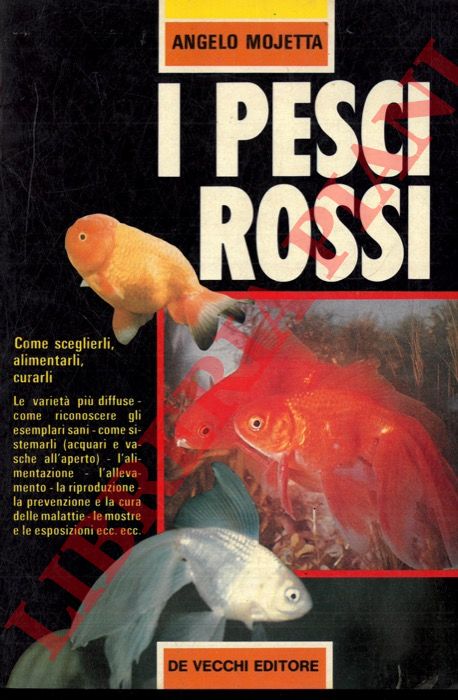 MOJETTA Angelo - - I pesci rossi. Come sceglierli, alimentarli, curarli.