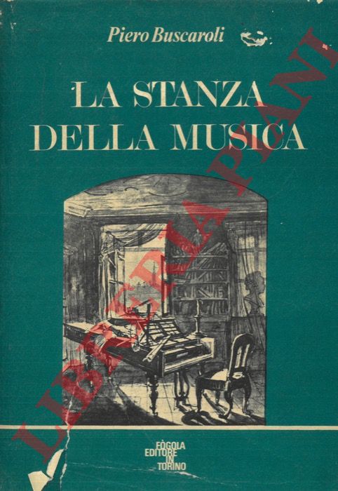 BUSCAROLI Piero - - La stanza della musica. Cronache e pretesti da un decennio.