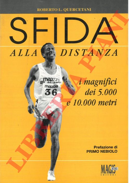 QUERCETANI Roberto L. - - Sfida alla distanza. I magnifici dei 5.000 e 10.000 metri.