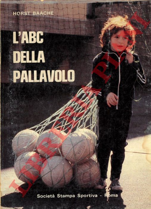 BAACHE Horst - - L'abc della pallavolo. Una guida per i ragazzi, i genitori, gli allenatori e gli insegnanti, per l'avviamento dei giovani al gioco della pallavolo.