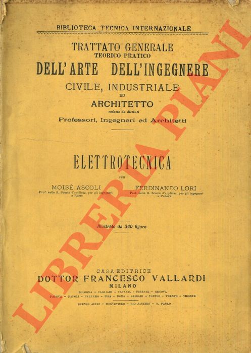 ASCOLI Moise' - LORI Ferdinando - - Elettrotecnica. Trattato generale teorico pratico dell'arte dell'ingegnere civile, industriale ed architetto.