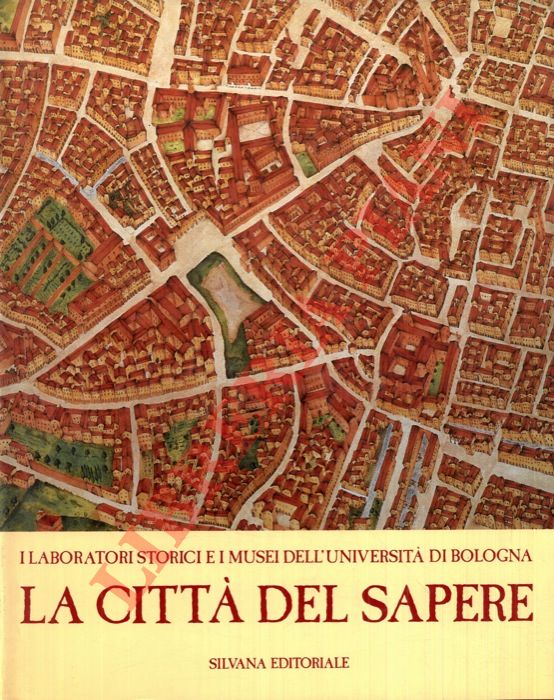 AA. VV. - - La citt del sapere. I laboratori storici e i musei dell'Universit di Bologna.