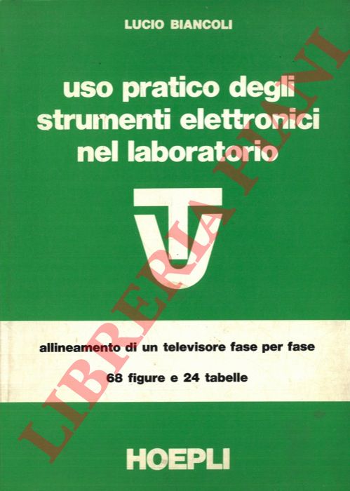 BIANCOLI Lucio - - Uso pratico degli strumenti elettronici nel laboratorio TV.
