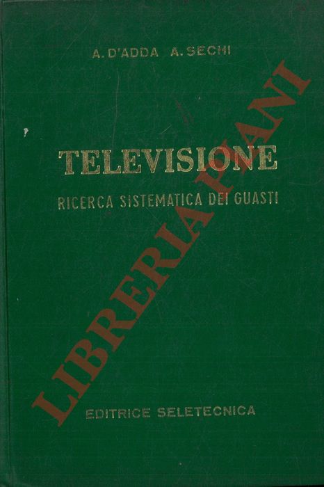 D'ADDA A. - SECHI A. - - Televisione. Ricerca sistematica dei guasti.