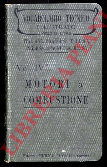 - - Vocabolario tecnico illustrato nelle sei lingue Italiana, Francese, Tedesca, Inglese, Spagnola, Russa. Volume IV. Motori a Combustione.