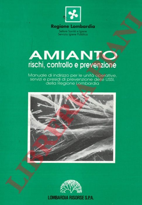 - - Amianto. Rischi, controllo e prevenzione. Manuale di indirizzo per le unit operative, servizi e presidi di prevenzione delle USSL della Regione Lombardia.