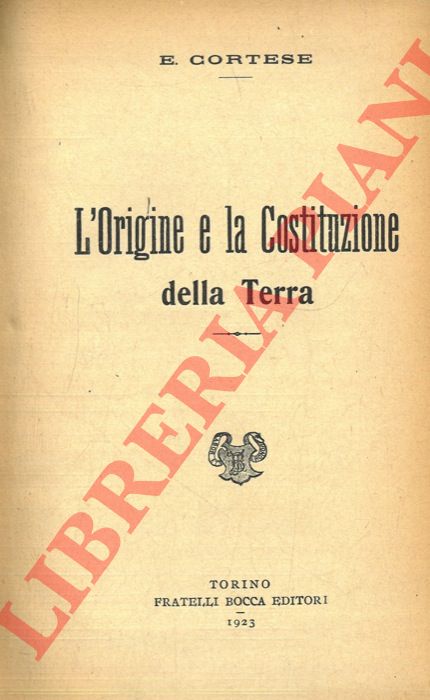 CORTESE E. - - L'origine e la costituzione della Terra.