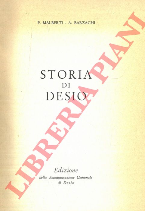 MALBERTI P. - BARZAGHI A. - - Storia di Desio. Vol I. Dalle origini al 1600.