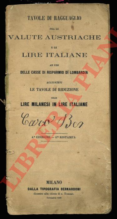 - - Tavole di ragguaglio fra le valute austriache e le lire italiane ad uso delle Casse di Rispermio di Lombardia. Aggiuntevi le tavole di riduzione delle lire milanesi in lire italiane.