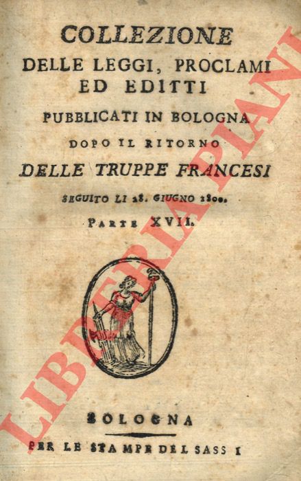 - - Collezione delle leggi, proclami ed editti pubblicati in Bologna dopo il ritorno delle truppe francesi seguito li 28 giugno 1800. Parte XVII/XX