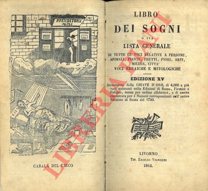 - - Libro dei sogni o sia lista generale di tutte le voci relative a persone, animali, piante, frutti, fiori, arti, milizia, citt. Voci ebraiche e mitologiche. Edizione XV. Accresciuta della Chiave d'Oro, di 4.000 e pi voci mancanti nelle Edizioni di Roma, Firenze o Foligno, messa per ordine alfabetico, e di nuovo riscontrata per i Numeri corrispondenti sull'antica Edizione di Roma del 1740.