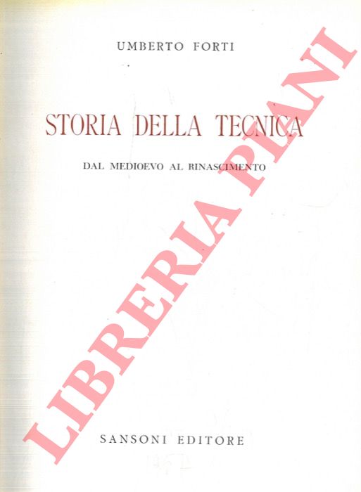 FORTI Umberto - - Storia della tecnica dal medioevo al rinascimento.