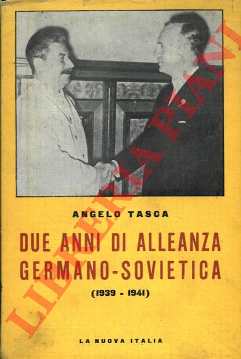 TASCA Angelo - - Due anni di alleanza germano - sovietica (Agosto 1939 - Giugno 1941). Edizione riveduta con appendice di documenti inediti.