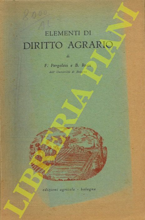 PERGOLESI F. - ROSSI B. - - Elementi di diritto agrario.