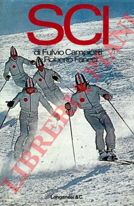 CAMPIOTTI Fulvio - FANETTI Roberto - - Sci. Come imparare la nuovissima tecnica.