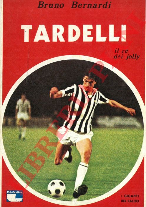 BERNARDI Bruno - - Tardelli il re dei jolly.