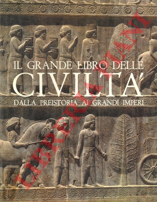 AA. VV. - - Il grande libro delle civilt. Dalla preistoria ai grandi imperi.
