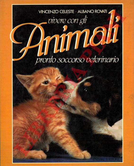 CELESTE Vincenzo - ROVATI Albano - - Vivere con gli animali. Pronto soccorso veterinario.