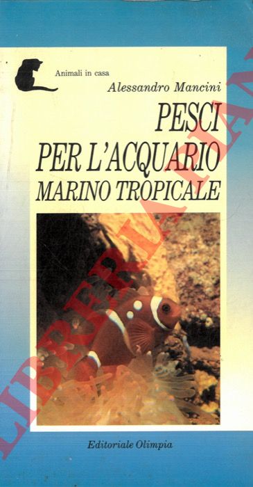 MANCINI Alessandro - - Pesci per l'acquario marino tropicale.
