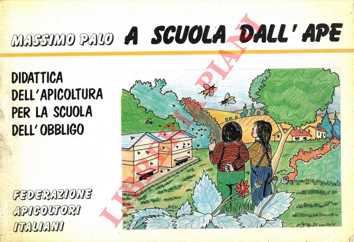 PALO Massimo - - A scuola dall'ape. Didattica dell'apicoltura per la scuola dell'obbligo.