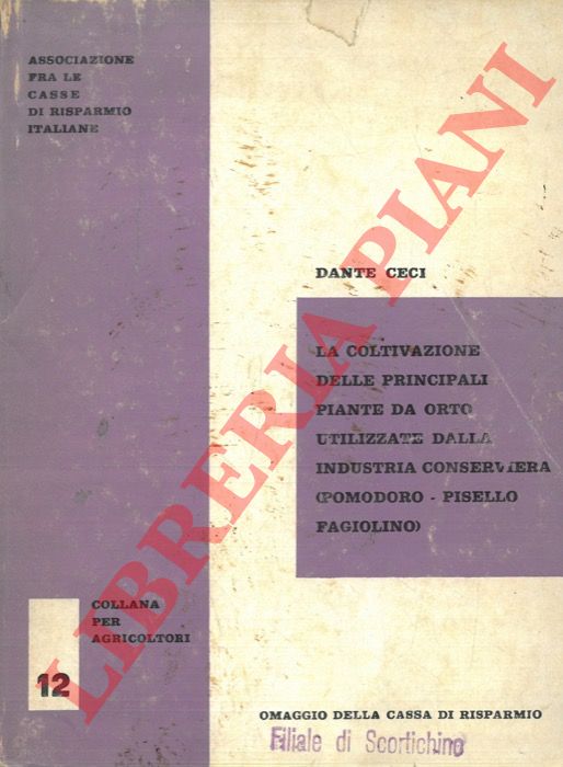 CECI Dante - - La coltivazione delle principali piante da orto utilizzate dalla industria conserviera (pomodoro - pisello - fagiolino) .