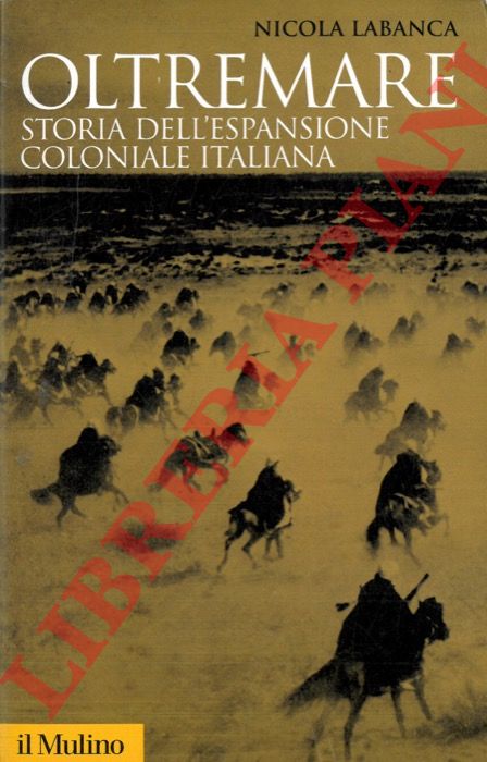 LABANCA Nicola - - Oltremare. Storia dell'espansione coloniale italiana.