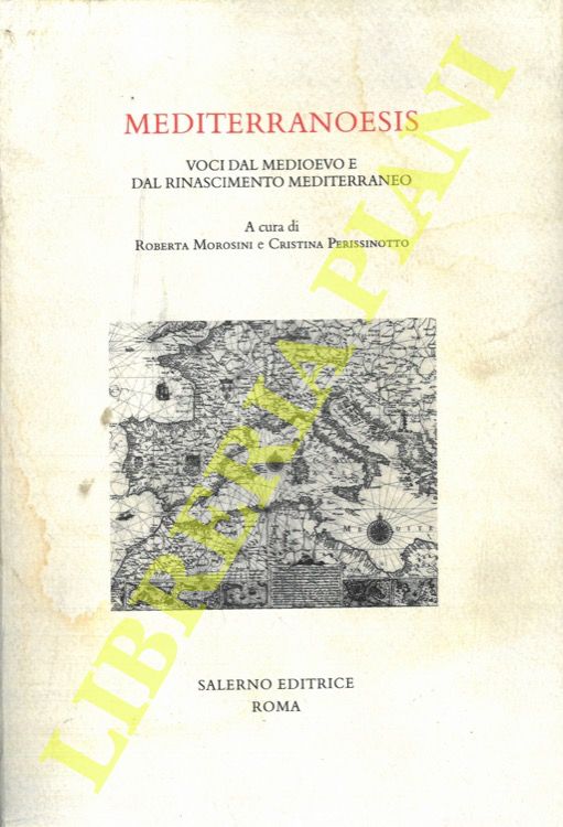 (MOROSINI Roberta) - PERISSINOTTO Cristina) - - Mediterranoesis. Voci  dal Medioevo e dal Rinascimento mediterraneo.