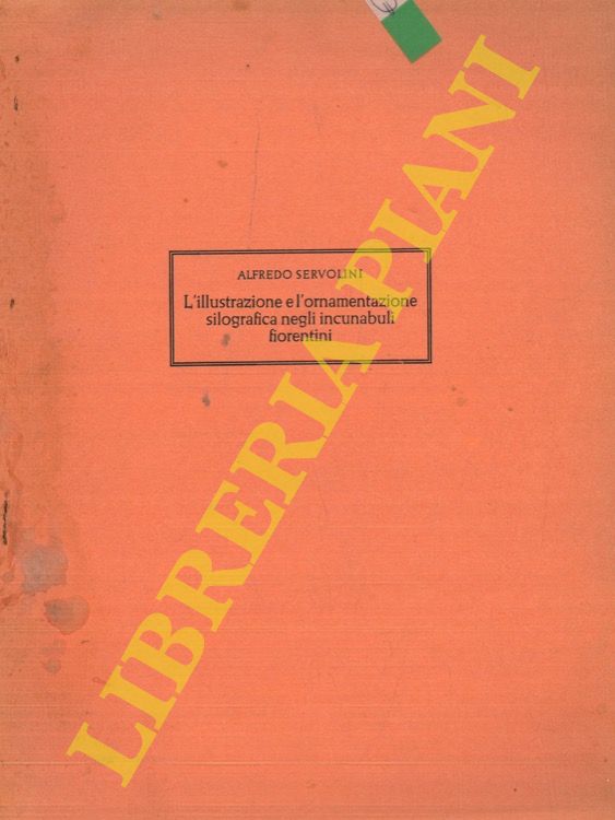 SERVOLINI Alfredo - - L'illustrazione e l'ornamentazione silografica negli incunaboli fiorentini.