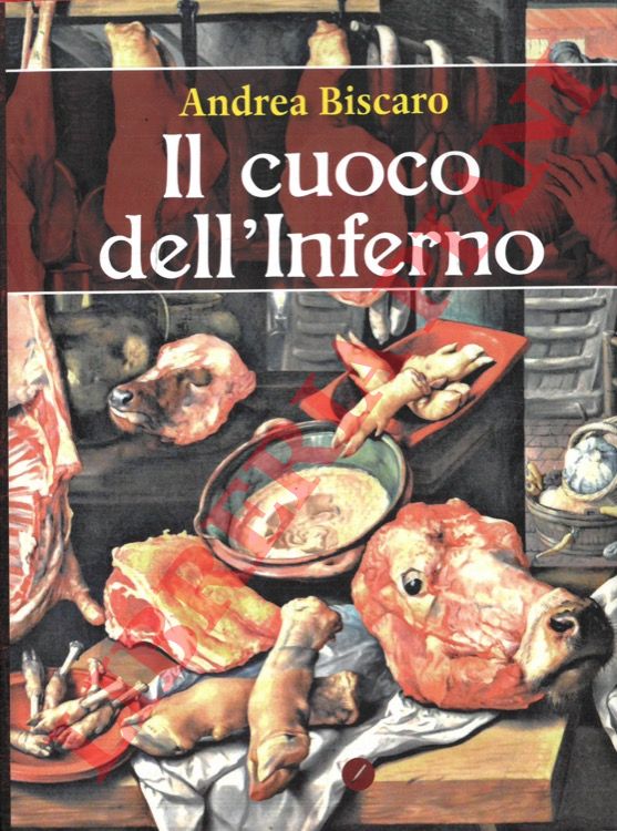 BISCARO Andrea - - Il cuoco dell'Inferno.