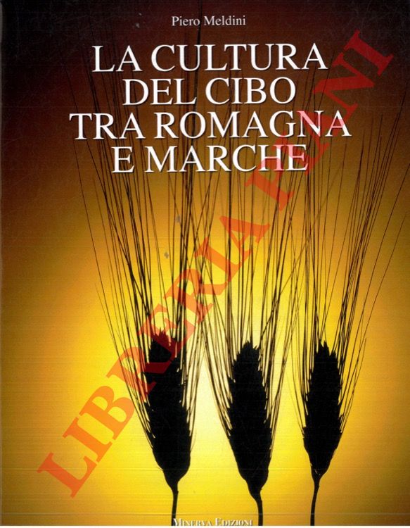 MELDINI Piero - - La cultura del cibo tra Romagna e Marche.