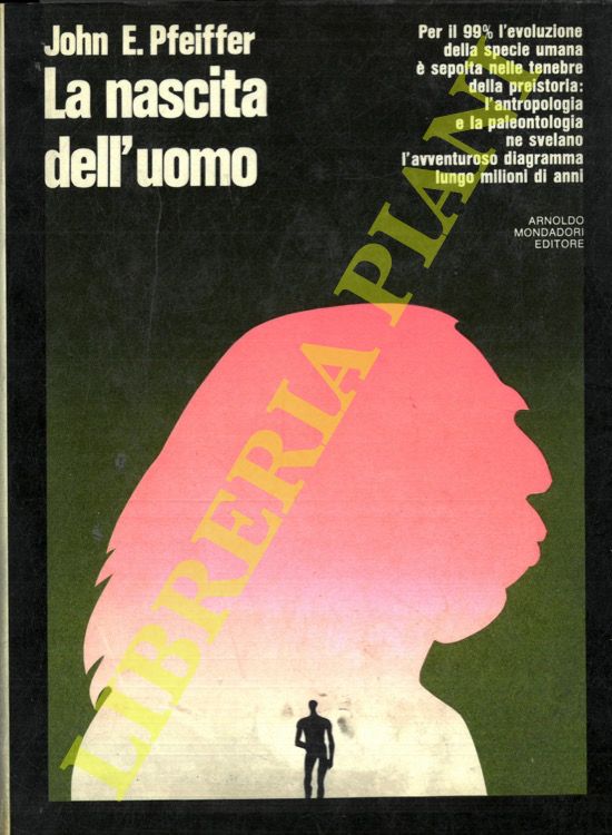 PFEIFFER John E. - - La nascita dell'uomo.
