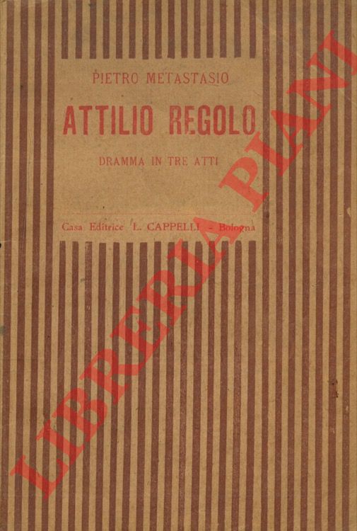 METASTASIO Pietro - - Attilio Regolo Dramma in tre atti.