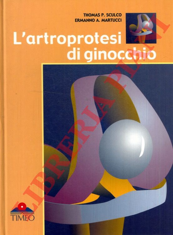 SCULCO Thomas P. -MARTUCCI Ermanno A. - - L'artroprotesi di ginocchio.