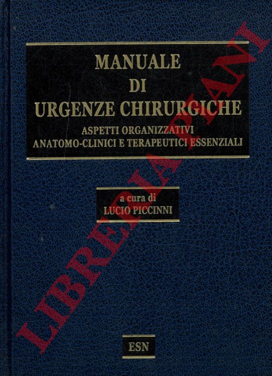 (PICCINNI Lucio) - - Manuale di urgenze chirurgiche. Aspetti organizzativi anatomo-clinici e terapeutici essenziali.