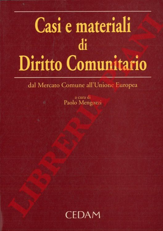 (MENGOZZI Paolo) - - Casi e materiali di Diritto Comunitario dal Mercato Comune all'Unione Europea.
