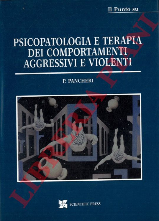 PANCHERI P. - - Psicopatologia e terapia dei comportamenti aggressivi e violenti.