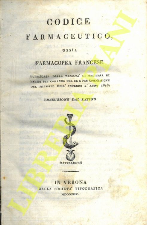 - - Codice farmaceutico ossia Farmacopea francese. Pubblicata dalla Facolt di Medicina di Parigi per comando del Re e per commissione del Ministro dell'Interno l'anno 1818. Traduzione dal latino .