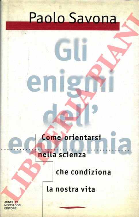 SAVONA Paolo - - Gli enigmi dell'economia. Come orientarsi nella scienza che condiziona la nostra vita.