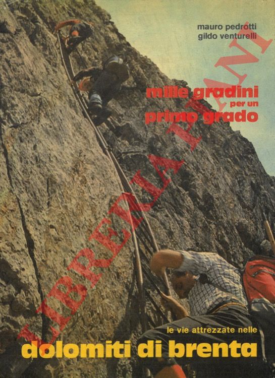 PEDROTTI Mauro - VENTURELLI Gildo - - Mille gradini per un primo grado. Le vie attrezzate nelle Dolomiti di Brenta.