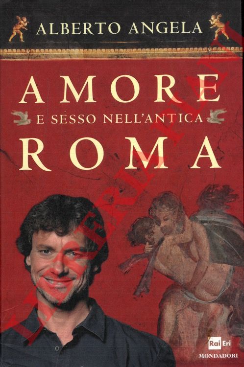 ANGELA Alberto - - Amore e sesso nell'antica Roma.
