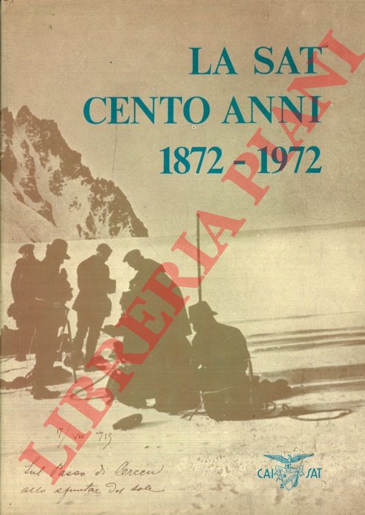(CIROLINI Romano - MOSN Ezio) - - La S.A.T. cento anni 1872-1972.