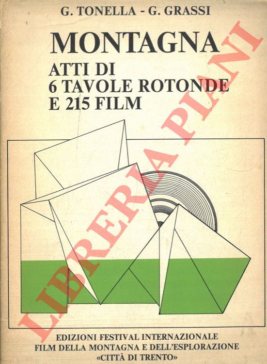 TONELLA G. - GRASSI G. - - Montagna. Atti di 6 tavole rotonde e 215 film.