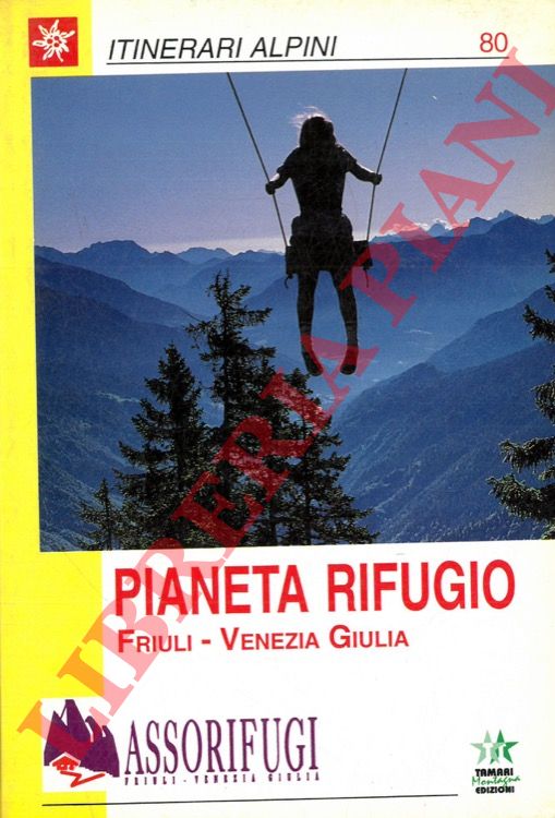 (SORAVIA Angelo) - - Pianeta Rifugio. Friuli-Venezia Giulia.