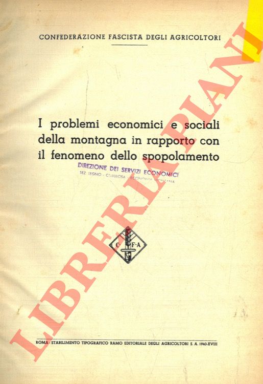 (Confederazione Fascista degli Agricoltori) - - I problemi economici e sociali della montagna in rapporto con il fenomeno dello spopolamento.