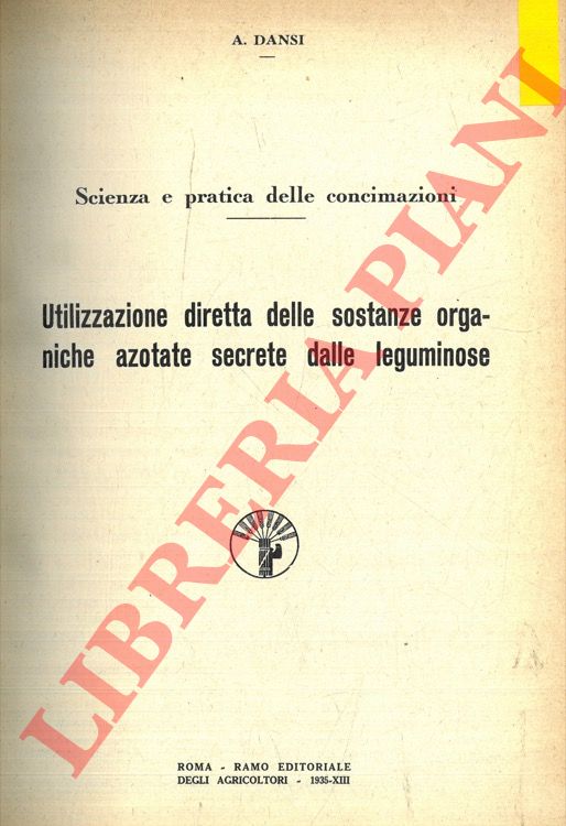 DANSI A. - - Scienza e pratica delle concimazioni. Utilizzazione diretta delle sostanze organiche azotate secrete dalle leguminose.